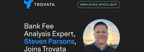 Trovata Welcomes Steven Parsons, TMS Product Specialist for Bank Fee Analysis & Bank Account Management
